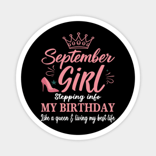 September Girl, Stepping Info My Birthday Like A Queen And Living My Best Life Magnet